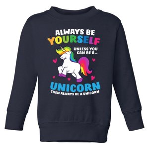 Always Be Yourself Unless You Can Be A Unicorn Toddler Sweatshirt