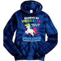 Always Be Yourself Unless You Can Be A Unicorn Tie Dye Hoodie