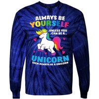 Always Be Yourself Unless You Can Be A Unicorn Tie-Dye Long Sleeve Shirt