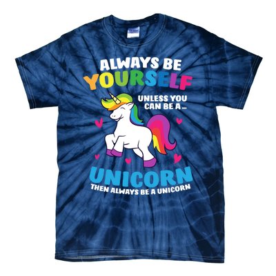 Always Be Yourself Unless You Can Be A Unicorn Tie-Dye T-Shirt