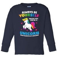 Always Be Yourself Unless You Can Be A Unicorn Toddler Long Sleeve Shirt