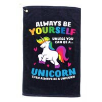 Always Be Yourself Unless You Can Be A Unicorn Platinum Collection Golf Towel