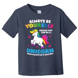 Always Be Yourself Unless You Can Be A Unicorn Toddler T-Shirt