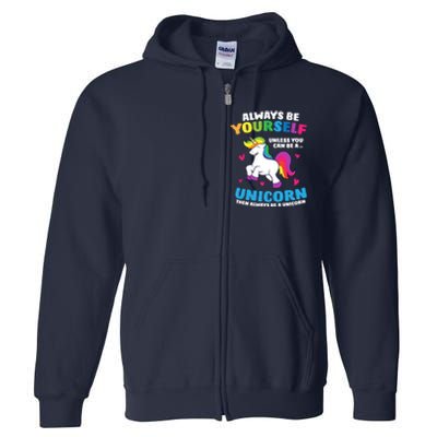 Always Be Yourself Unless You Can Be A Unicorn Full Zip Hoodie