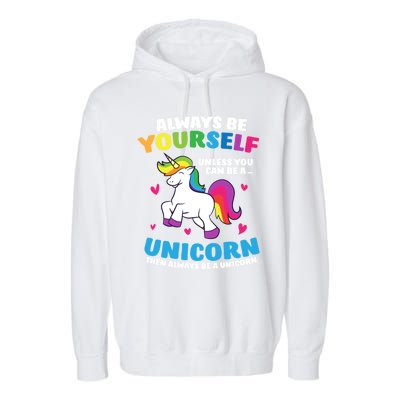 Always Be Yourself Unless You Can Be A Unicorn Garment-Dyed Fleece Hoodie