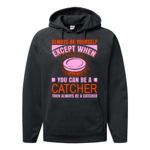 Always Be Yourself Except When You Can Be A Catcher Performance Fleece Hoodie