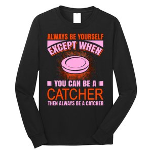 Always Be Yourself Except When You Can Be A Catcher Long Sleeve Shirt