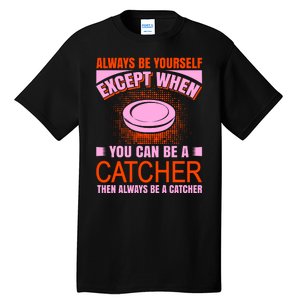 Always Be Yourself Except When You Can Be A Catcher Tall T-Shirt