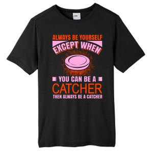 Always Be Yourself Except When You Can Be A Catcher Tall Fusion ChromaSoft Performance T-Shirt