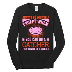 Always Be Yourself Except When You Can Be A Catcher Tall Long Sleeve T-Shirt