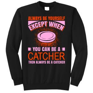 Always Be Yourself Except When You Can Be A Catcher Tall Sweatshirt