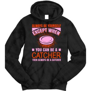 Always Be Yourself Except When You Can Be A Catcher Tie Dye Hoodie