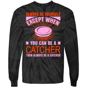 Always Be Yourself Except When You Can Be A Catcher Tie-Dye Long Sleeve Shirt