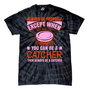 Always Be Yourself Except When You Can Be A Catcher Tie-Dye T-Shirt