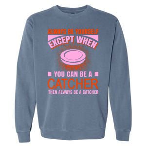 Always Be Yourself Except When You Can Be A Catcher Garment-Dyed Sweatshirt