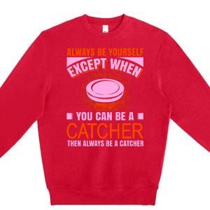 Always Be Yourself Except When You Can Be A Catcher Premium Crewneck Sweatshirt