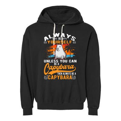 Always Be Yourself Unless You Can Be A Capybara Garment-Dyed Fleece Hoodie