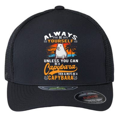 Always Be Yourself Unless You Can Be A Capybara Flexfit Unipanel Trucker Cap
