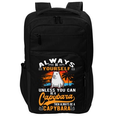 Always Be Yourself Unless You Can Be A Capybara Impact Tech Backpack