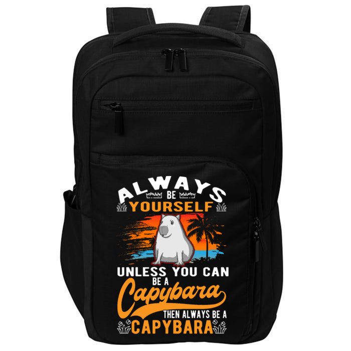 Always Be Yourself Unless You Can Be A Capybara Impact Tech Backpack