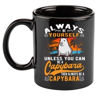 Always Be Yourself Unless You Can Be A Capybara 11oz C Handle Ceramic Mug