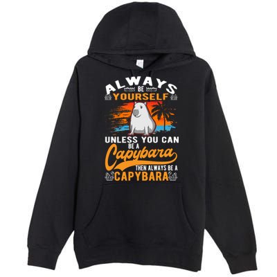 Always Be Yourself Unless You Can Be A Capybara Premium Pullover Hoodie