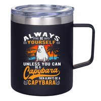 Always Be Yourself Unless You Can Be A Capybara 12oz Stainless Steel Coffee Mug