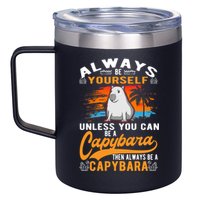 Always Be Yourself Unless You Can Be A Capybara 12oz Stainless Steel Coffee Mug