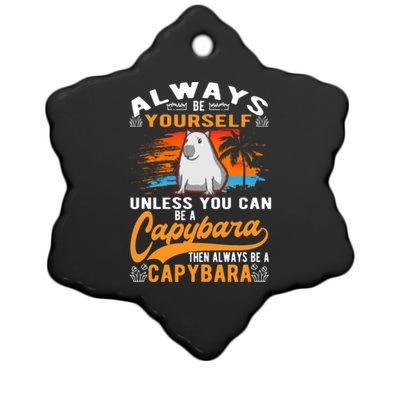 Always Be Yourself Unless You Can Be A Capybara Ceramic Star Ornament