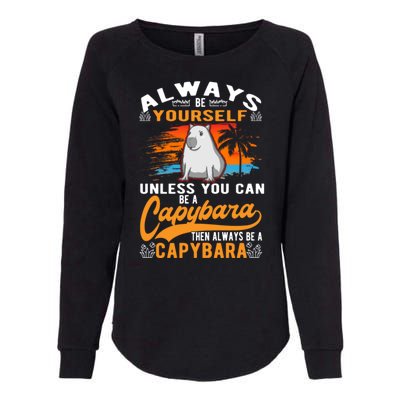 Always Be Yourself Unless You Can Be A Capybara Womens California Wash Sweatshirt