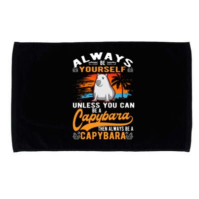 Always Be Yourself Unless You Can Be A Capybara Microfiber Hand Towel