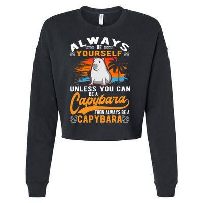 Always Be Yourself Unless You Can Be A Capybara Cropped Pullover Crew