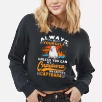 Always Be Yourself Unless You Can Be A Capybara Cropped Pullover Crew