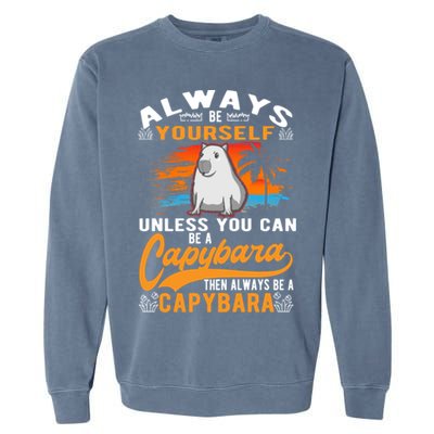 Always Be Yourself Unless You Can Be A Capybara Garment-Dyed Sweatshirt
