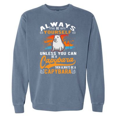 Always Be Yourself Unless You Can Be A Capybara Garment-Dyed Sweatshirt