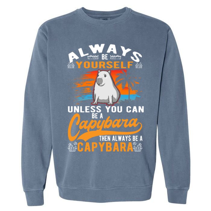 Always Be Yourself Unless You Can Be A Capybara Garment-Dyed Sweatshirt