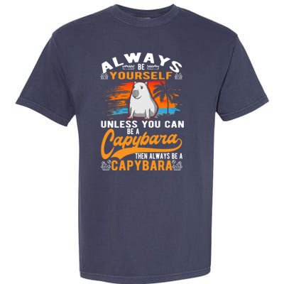 Always Be Yourself Unless You Can Be A Capybara Garment-Dyed Heavyweight T-Shirt