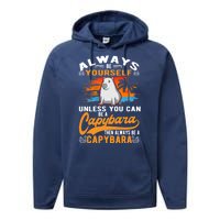 Always Be Yourself Unless You Can Be A Capybara Performance Fleece Hoodie