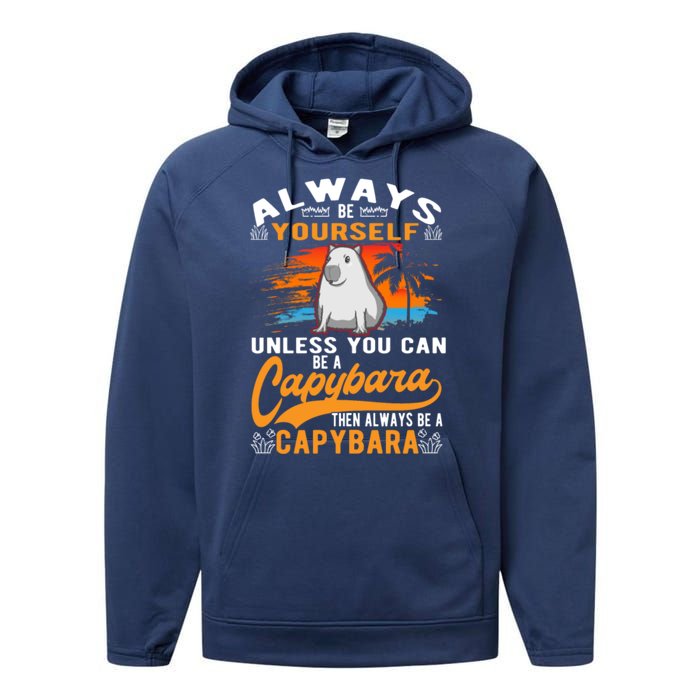 Always Be Yourself Unless You Can Be A Capybara Performance Fleece Hoodie