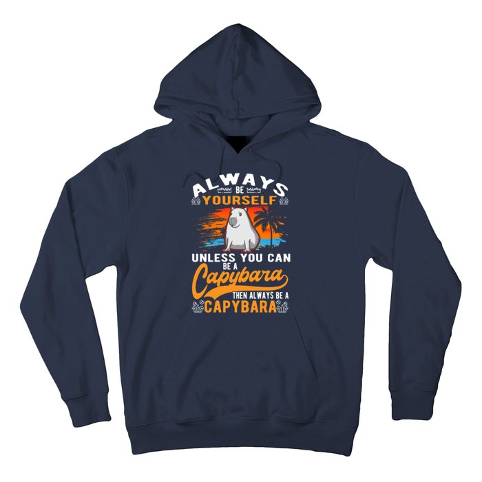 Always Be Yourself Unless You Can Be A Capybara Hoodie