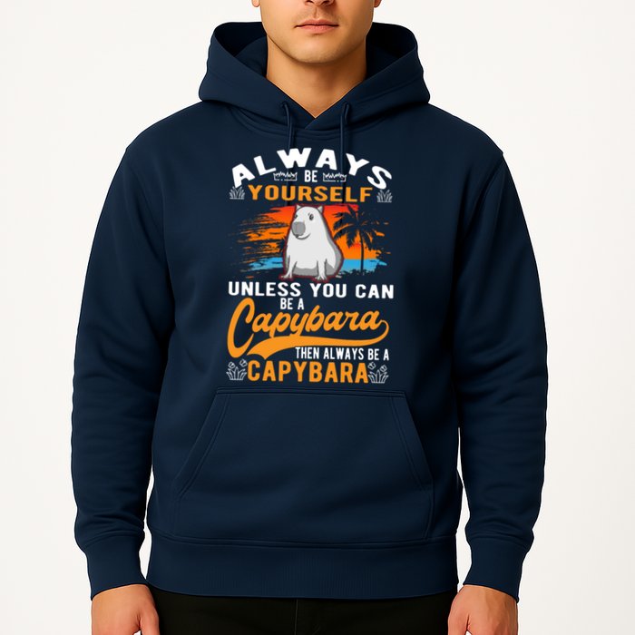 Always Be Yourself Unless You Can Be A Capybara Hoodie