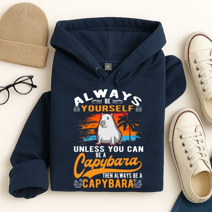 Always Be Yourself Unless You Can Be A Capybara Hoodie