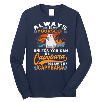 Always Be Yourself Unless You Can Be A Capybara Long Sleeve Shirt