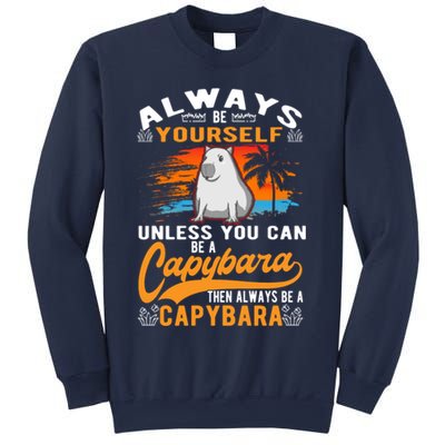 Always Be Yourself Unless You Can Be A Capybara Sweatshirt