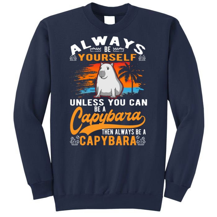 Always Be Yourself Unless You Can Be A Capybara Sweatshirt