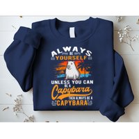 Always Be Yourself Unless You Can Be A Capybara Sweatshirt