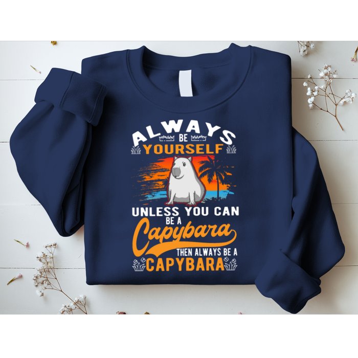 Always Be Yourself Unless You Can Be A Capybara Sweatshirt