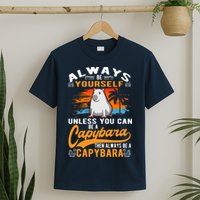 Always Be Yourself Unless You Can Be A Capybara T-Shirt