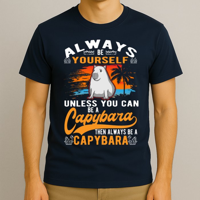 Always Be Yourself Unless You Can Be A Capybara T-Shirt