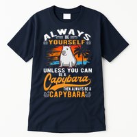 Always Be Yourself Unless You Can Be A Capybara Tall T-Shirt